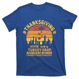 Thanksgiving Turkey Drop As God Is My Witness Turkeys Fly Funny Gift T-Shirt