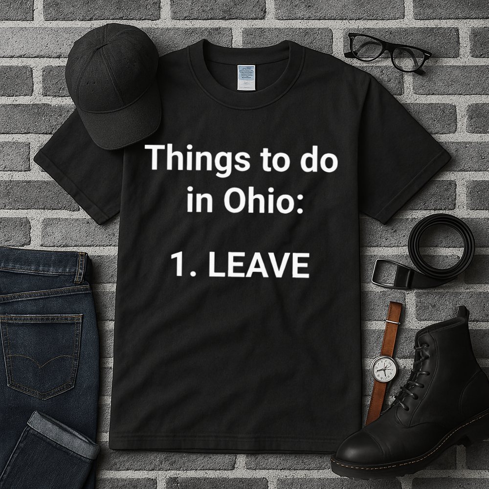 Things To Do In Ohio Leave Funny Ohio Memes Tall T-Shirt