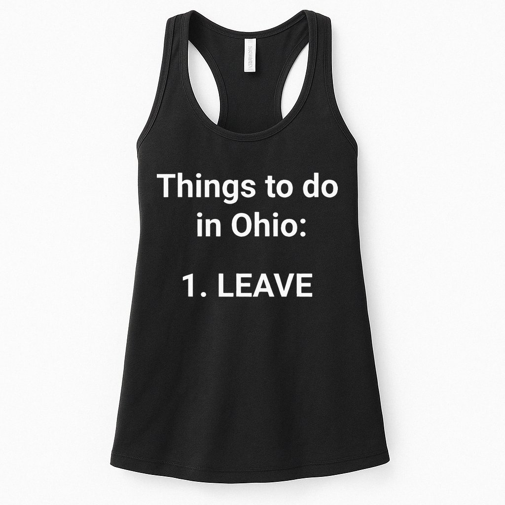 Things To Do In Ohio Leave Funny Ohio Memes Womens Tank Top