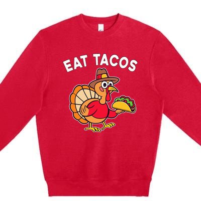 Thanksgiving Turkey Eat Tacos Mexican Premium Crewneck Sweatshirt