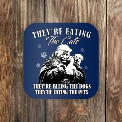 Trump Theyre Eating The Cats Theyre Eating The Dogs Animals Coaster