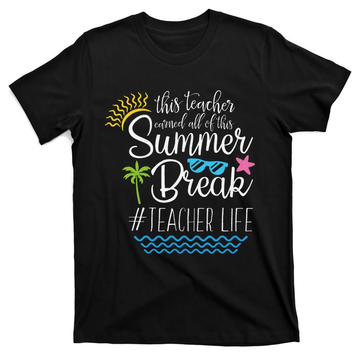 This Teacher Earned All Of This Summer Break Teacher Life T-Shirt