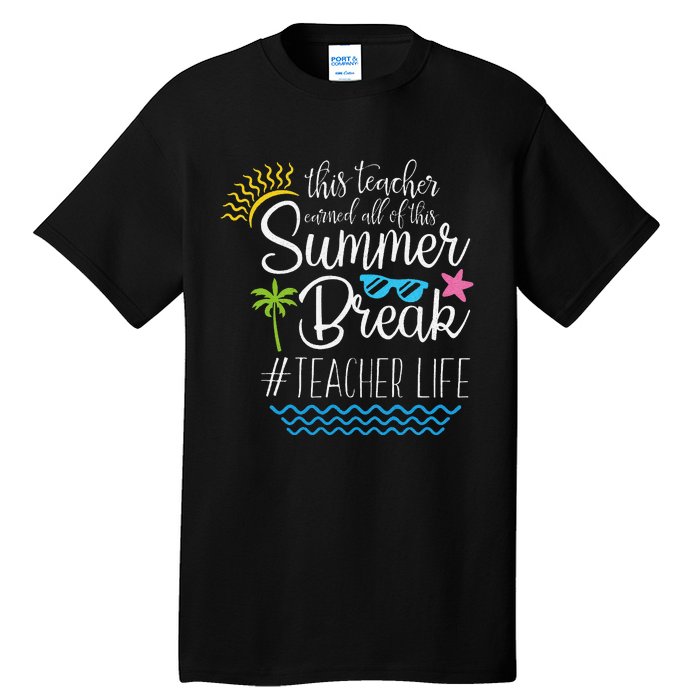 This Teacher Earned All Of This Summer Break Teacher Life Tall T-Shirt