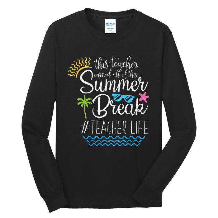 This Teacher Earned All Of This Summer Break Teacher Life Tall Long Sleeve T-Shirt