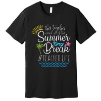 This Teacher Earned All Of This Summer Break Teacher Life Premium T-Shirt