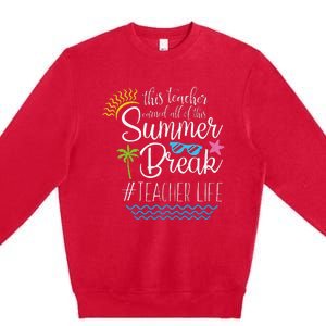 This Teacher Earned All Of This Summer Break Teacher Life Premium Crewneck Sweatshirt