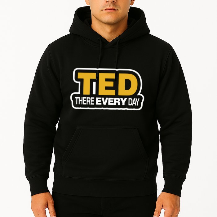 Ted There Every Day Hoodie