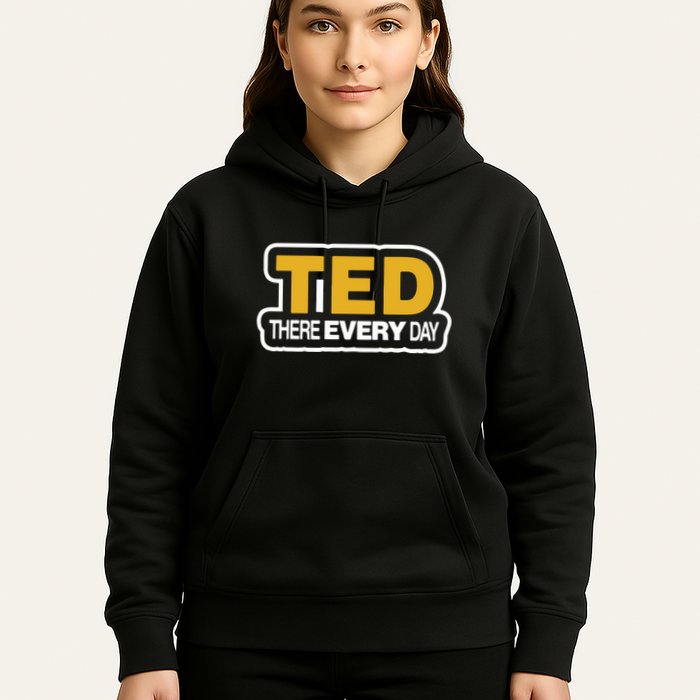 Ted There Every Day Hoodie
