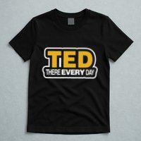 Ted There Every Day T-Shirt