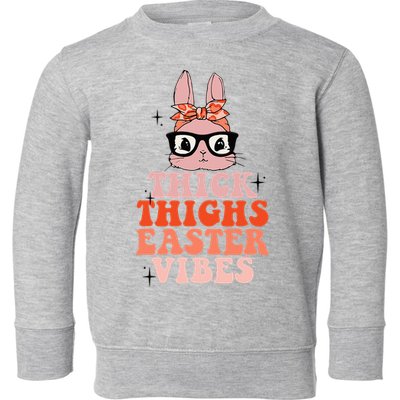 Thick Thighs Easter Vibes Bunny Spring Season Toddler Sweatshirt