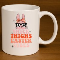 Thick Thighs Easter Vibes Bunny Spring Season 11oz C Handle Ceramic Mug