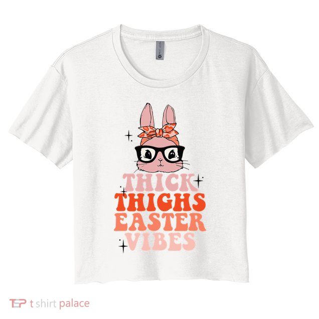 Thick Thighs Easter Vibes Bunny Spring Season Crop Top