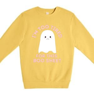 Too Tired For This Boo Sheet Ghost Funny Halloween Gift Premium Crewneck Sweatshirt