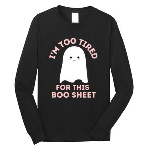 Too Tired For This Boo Sheet Ghost Funny Halloween Gift Long Sleeve Shirt