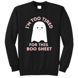 Too Tired For This Boo Sheet Ghost Funny Halloween Gift Sweatshirt