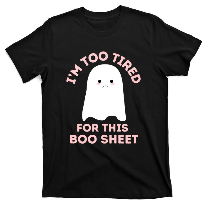 Too Tired For This Boo Sheet Ghost Funny Halloween Gift T-Shirt