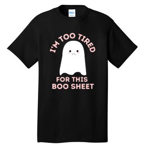 Too Tired For This Boo Sheet Ghost Funny Halloween Gift Tall T-Shirt