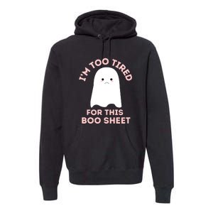 Too Tired For This Boo Sheet Ghost Funny Halloween Gift Premium Hoodie