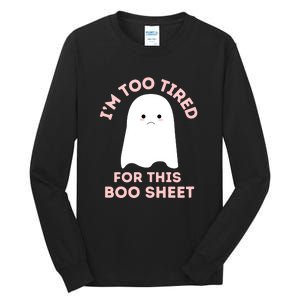 Too Tired For This Boo Sheet Ghost Funny Halloween Gift Tall Long Sleeve T-Shirt