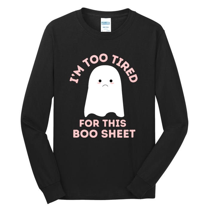 Too Tired For This Boo Sheet Ghost Funny Halloween Gift Tall Long Sleeve T-Shirt