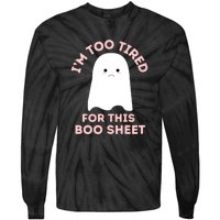 Too Tired For This Boo Sheet Ghost Funny Halloween Gift Tie-Dye Long Sleeve Shirt