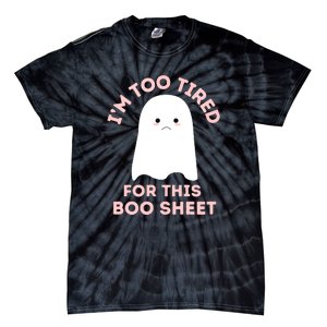 Too Tired For This Boo Sheet Ghost Funny Halloween Gift Tie-Dye T-Shirt