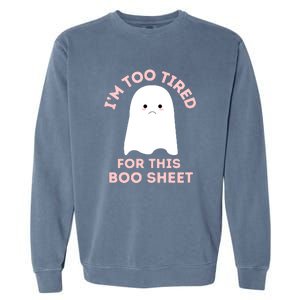 Too Tired For This Boo Sheet Ghost Funny Halloween Gift Garment-Dyed Sweatshirt