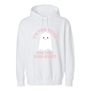 Too Tired For This Boo Sheet Ghost Funny Halloween Gift Garment-Dyed Fleece Hoodie