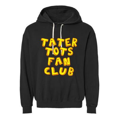 Tater Tots Fan Club Eat Tater Tot Time Lunch Or Dinner Garment-Dyed Fleece Hoodie