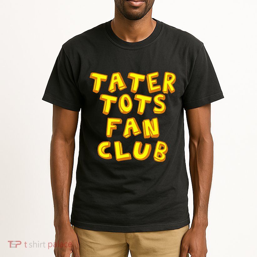 Tater Tots Fan Club Eat Tater Tot Time Lunch Or Dinner Tall T-Shirt