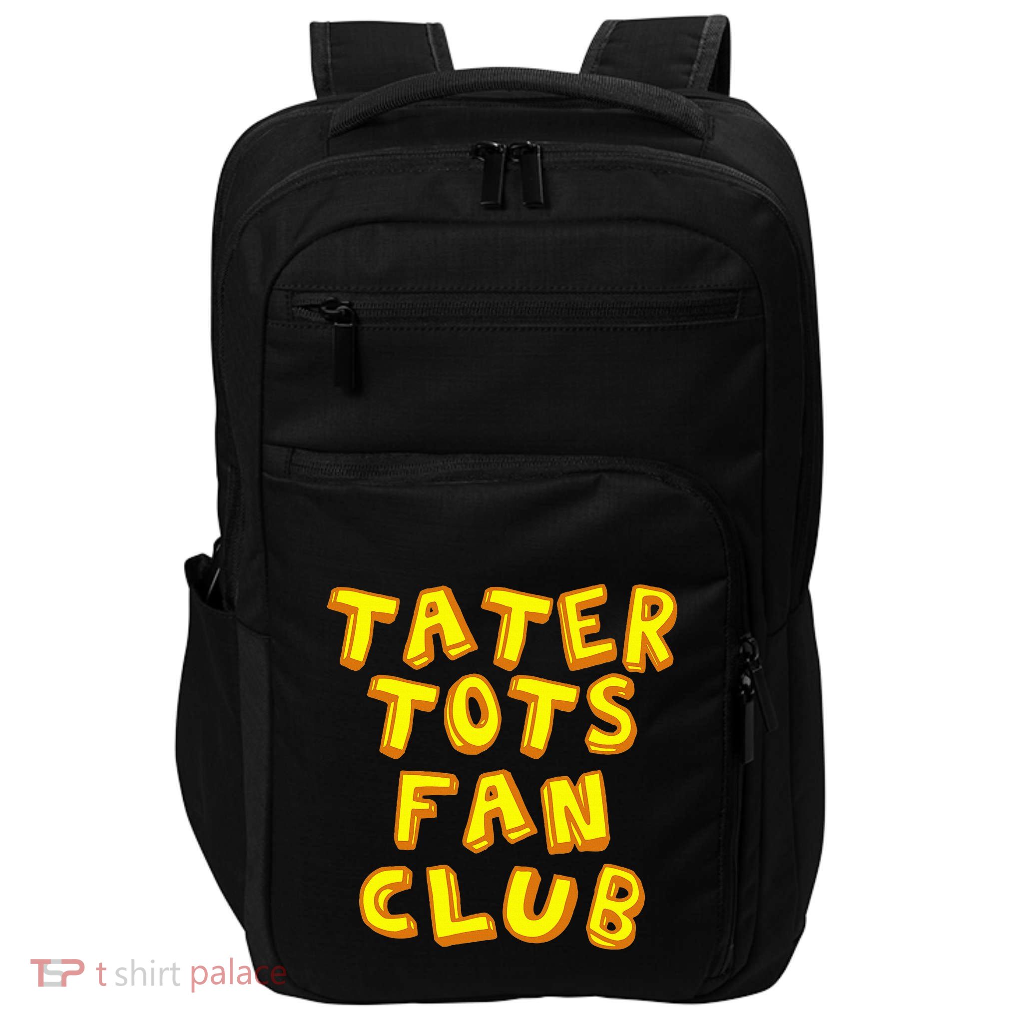 Tater Tots Fan Club Eat Tater Tot Time Lunch Or Dinner Impact Tech Backpack