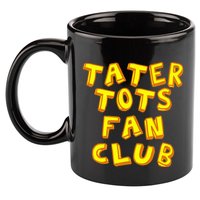 Tater Tots Fan Club Eat Tater Tot Time Lunch Or Dinner 11oz C Handle Ceramic Mug