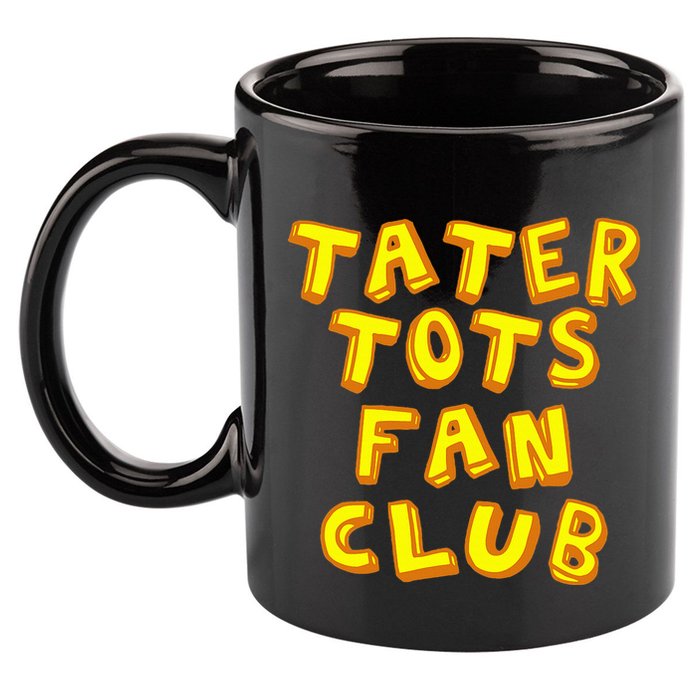 Tater Tots Fan Club Eat Tater Tot Time Lunch Or Dinner 11oz C Handle Ceramic Mug