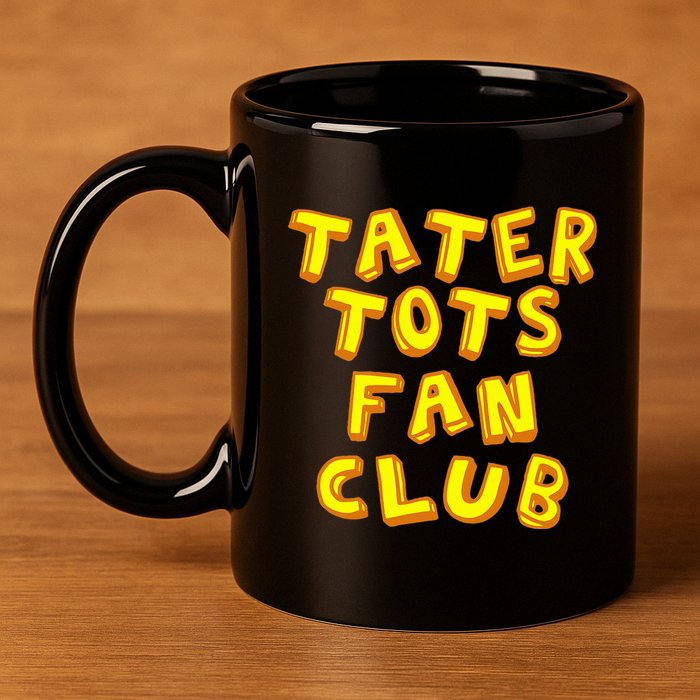 Tater Tots Fan Club Eat Tater Tot Time Lunch Or Dinner 11oz C Handle Ceramic Mug