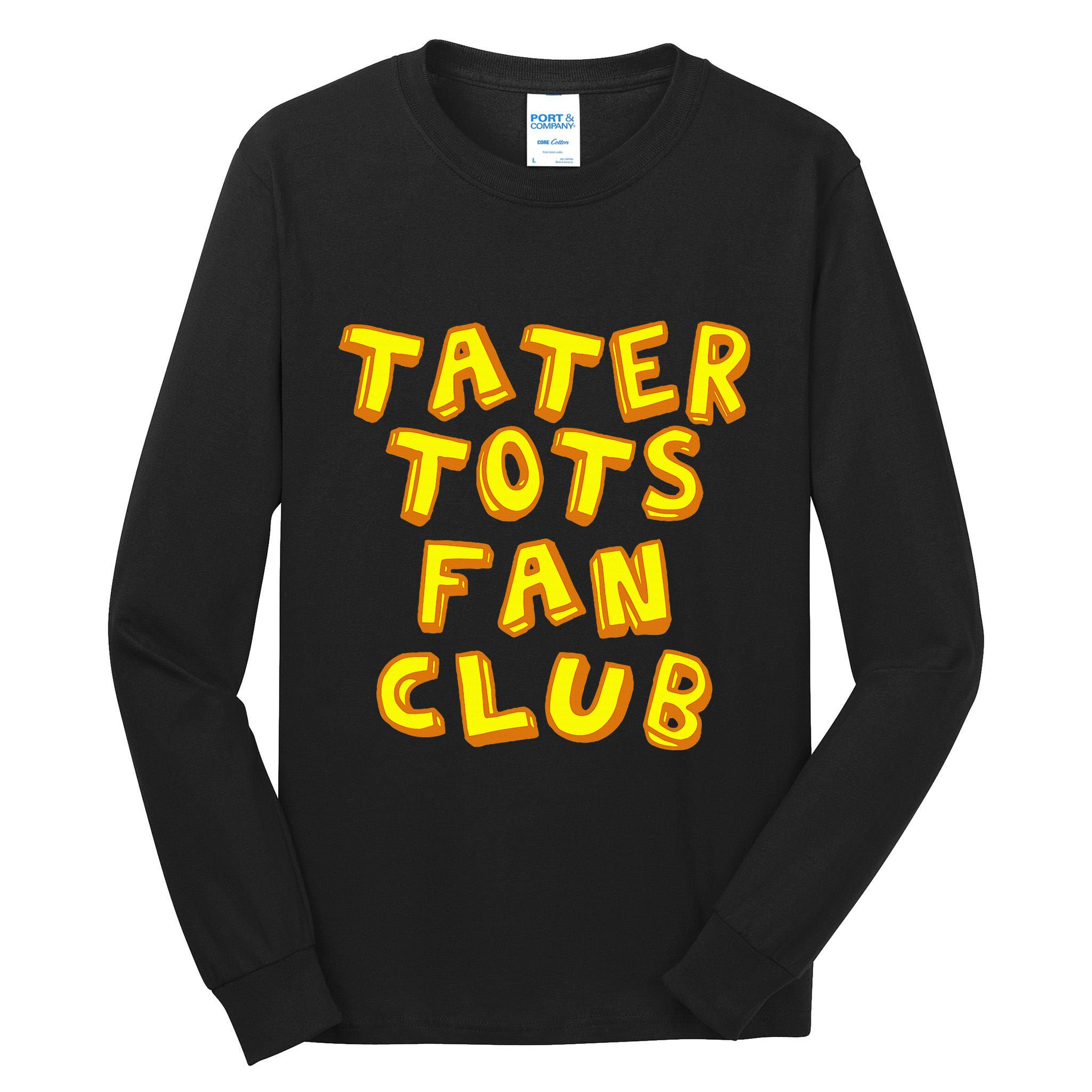 Tater Tots Fan Club Eat Tater Tot Time Lunch Or Dinner Tall Long Sleeve T-Shirt