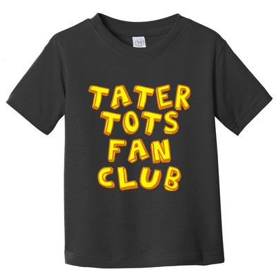 Tater Tots Fan Club Eat Tater Tot Time Lunch Or Dinner Toddler T-Shirt