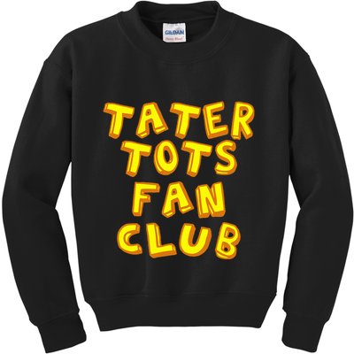 Tater Tots Fan Club Eat Tater Tot Time Lunch Or Dinner Kids Sweatshirt