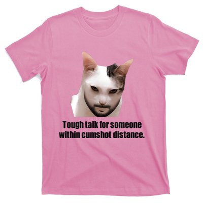 Tough Talk For Someone Within Cumshot Distance T-Shirt