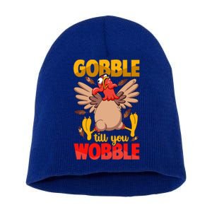 Thanksgiving Turkey Funny Quote Gobble Till You Wobble Gift Short Acrylic Beanie