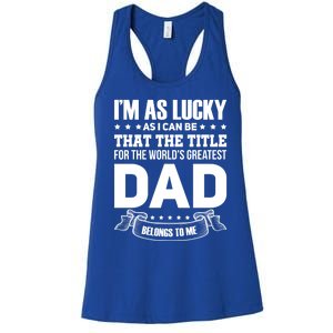 The Title For The Worlds Greatest Dad Dad Fathers Day Gift Women's Racerback Tank