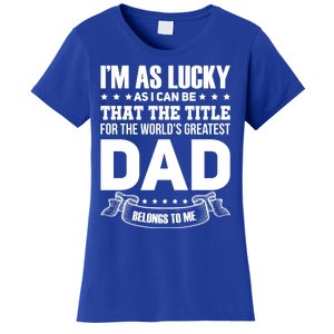 The Title For The Worlds Greatest Dad Dad Fathers Day Gift Women's T-Shirt