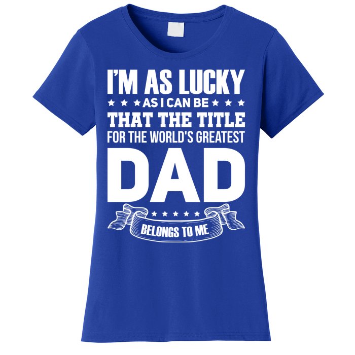 The Title For The Worlds Greatest Dad Dad Fathers Day Gift Women's T-Shirt