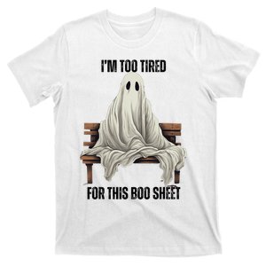 Too Tired For This Boo Sheet Halloween Ghost T-Shirt