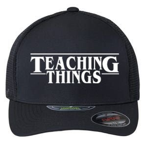 Teaching Things Funny Gift For Teacher Flexfit Unipanel Trucker Cap