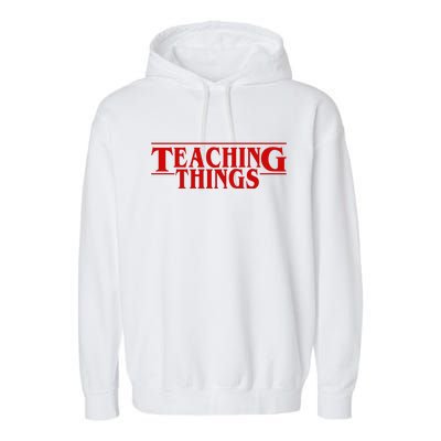 Teaching Things Funny Gift For Teacher Garment-Dyed Fleece Hoodie