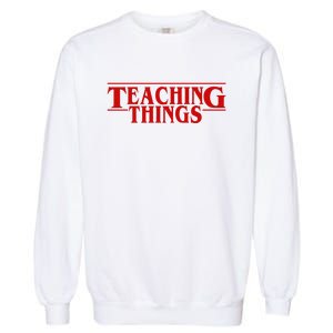 Teaching Things Funny Gift For Teacher Garment-Dyed Sweatshirt