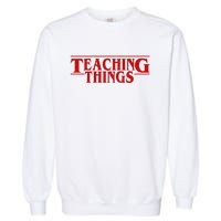 Teaching Things Funny Gift For Teacher Garment-Dyed Sweatshirt