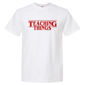 Teaching Things Funny Gift For Teacher Garment-Dyed Heavyweight T-Shirt