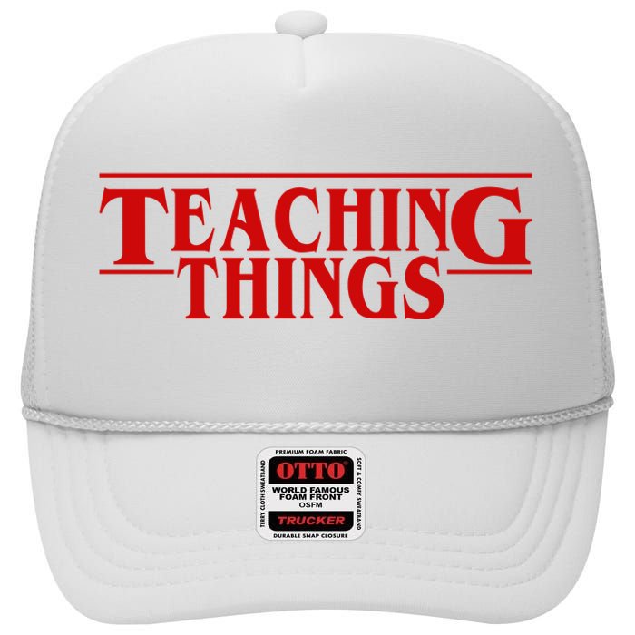 Teaching Things Funny Gift For Teacher High Crown Mesh Back Trucker Hat