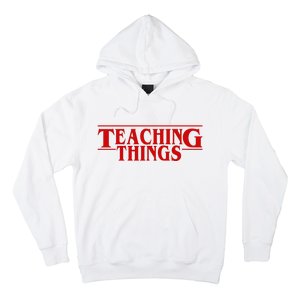 Teaching Things Funny Gift For Teacher Hoodie